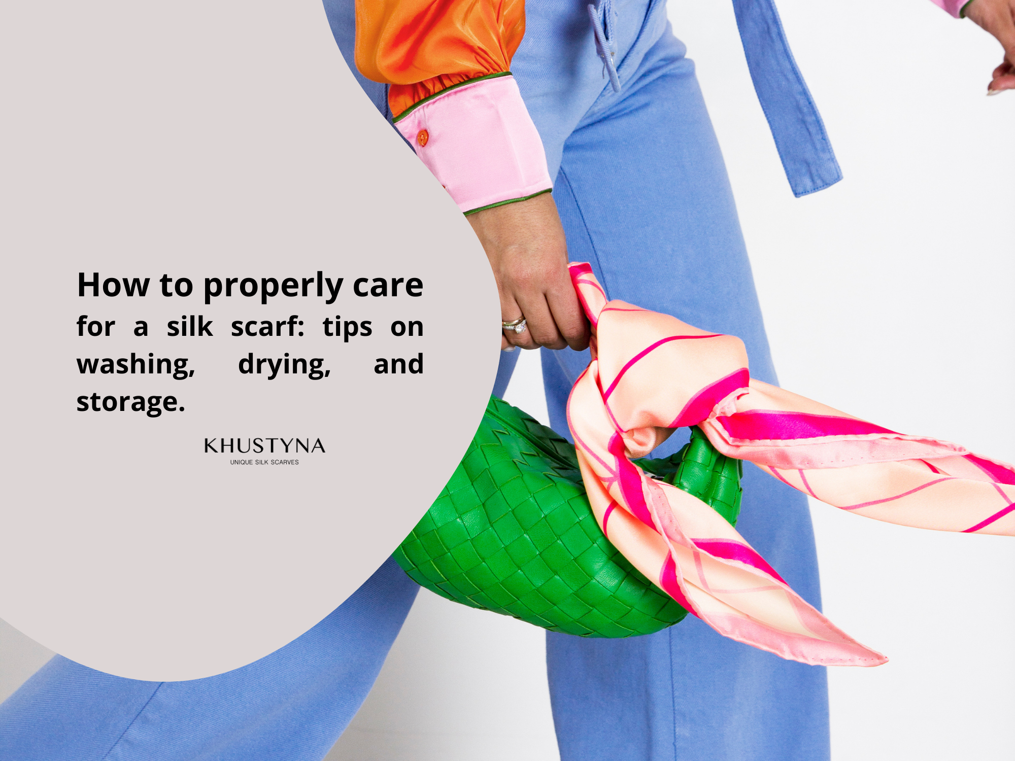 How to properly care for a silk scarf: tips on washing, drying, and storage.